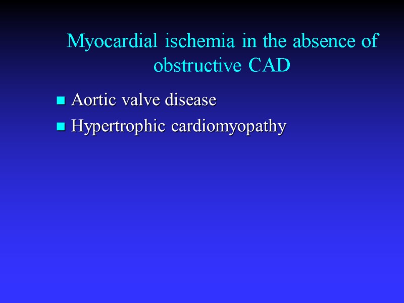 Myocardial ischemia in the absence of obstructive CAD Aortic valve disease  Hypertrophic cardiomyopathy